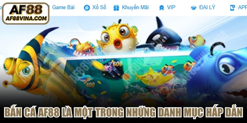 Bắn cá AF88 là một trong những danh mục hấp dẫn, thu hút nhiều người chơi