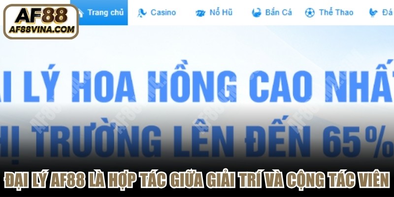 Đại lý AF88 là hợp tác giữa nền tảng giải trí và cộng tác viên