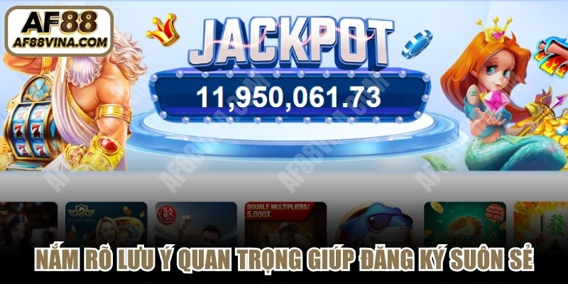 Nắm rõ những lưu ý quan trọng sẽ giúp quá trình đăng ký AF88 diễn ra suôn sẻ