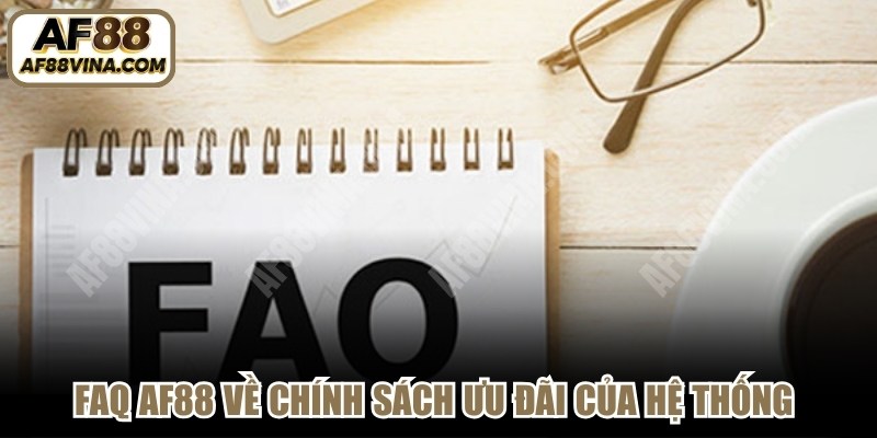 FAQ AF88 về chính sách ưu đãi của hệ thống dành cho người chơi