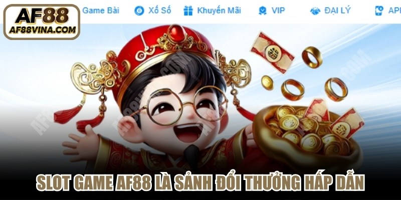 Slot game AF88 là sảnh đổi thưởng hấp dẫn, thu hút hàng triệu người chơi