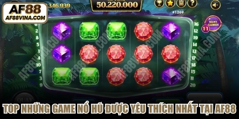 Top những game nổ hũ được yêu thích nhất tại AF88
