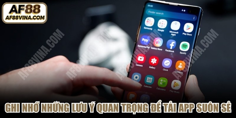 Ghi nhớ những lưu ý quan trọng để quá trình tải app diễn ra suôn sẻ