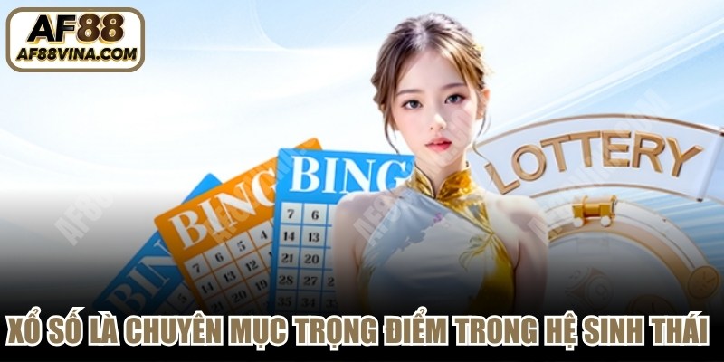 Xổ số là chuyên mục trọng điểm trong hệ sinh thái của AF88