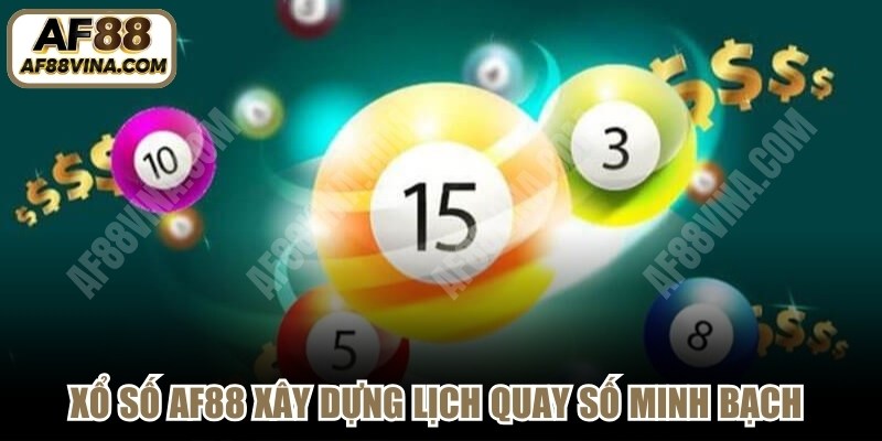 Xổ số AF88 xây dựng lịch quay số minh bạch với cơ cấu giải thưởng hấp dẫn