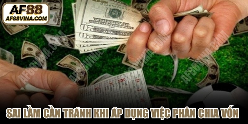 Những sai lầm cần tránh khi áp dụng việc phân chia nguồn vốn cược