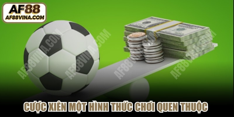 Cược xiên một hình thức chơi quen thuộc của nhiều trận cá cược bóng đá 