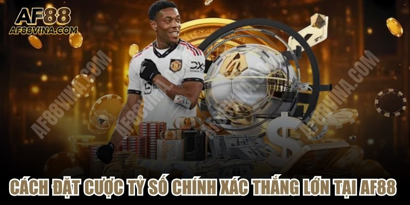 Cách Đặt Cược Tỷ Số Chính Xác