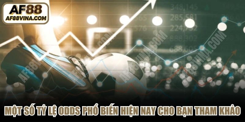 Một số tỷ lệ odds phổ biến hiện nay cho bạn tham khảo 
