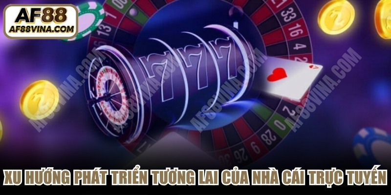 Xu hướng phát triển tương lai của nhà cái trực tuyến