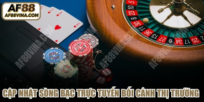 Cập nhật sòng bạc trực tuyến bối cảnh thị trường hiện nay 2026