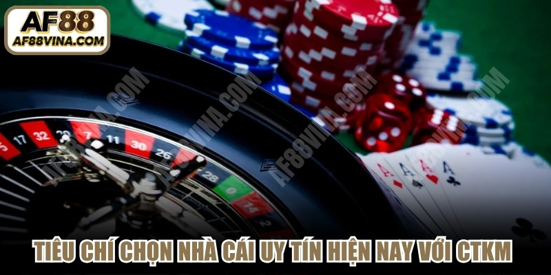 Tiêu chí chọn nhà cái uy tín hiện nay ấn tượng với CTKM minh bạch