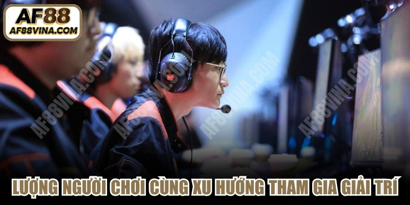 Lượng người chơi cùng xu hướng tham gia giải trí 