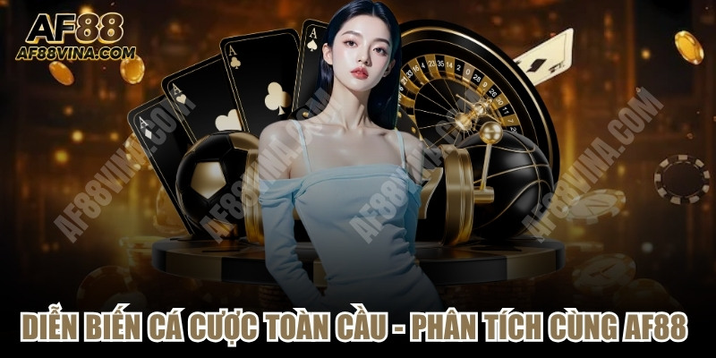 Diễn Biến Cá Cược Toàn Cầu