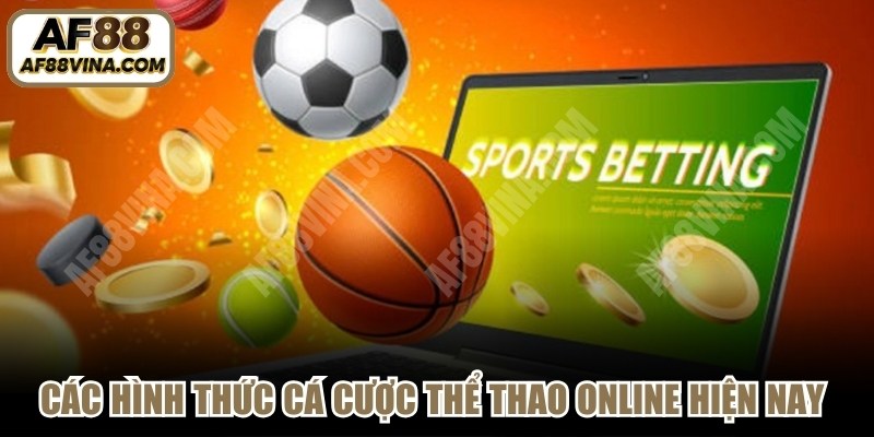 Các hình thức cá cược thể thao online hiện nay tại AF88 