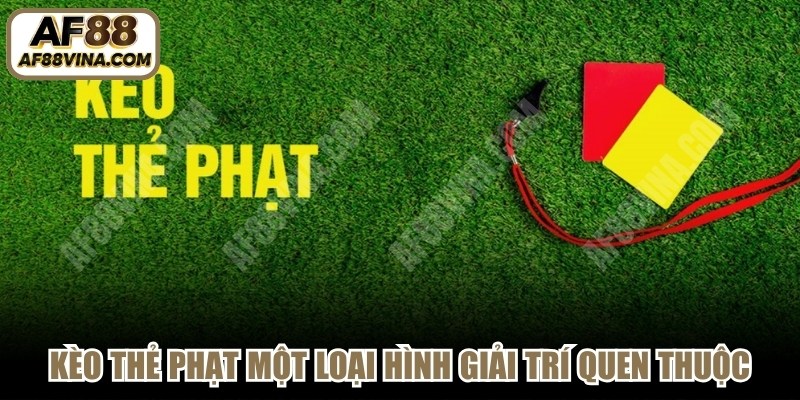 Kèo thẻ phạt một loại hình giải trí quen thuộc 