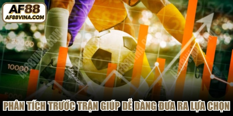 Phân tích trước trận giúp anh em dễ dàng đưa ra lựa chọn 