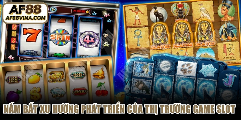 Nắm bắt xu hướng phát triển của thị trường game slot quốc tế 