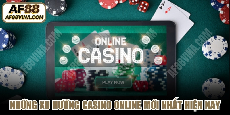 Những xu hướng casino online mới nhất hiện nay