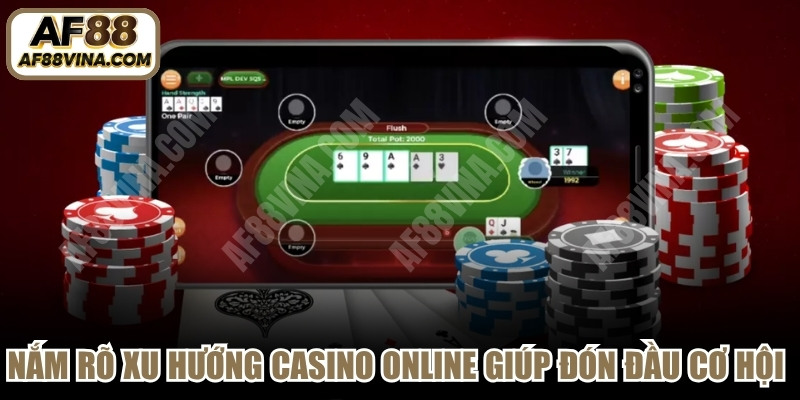 Nắm rõ các xu hướng casino online giúp bạn đón đầu cơ hội thị trường 